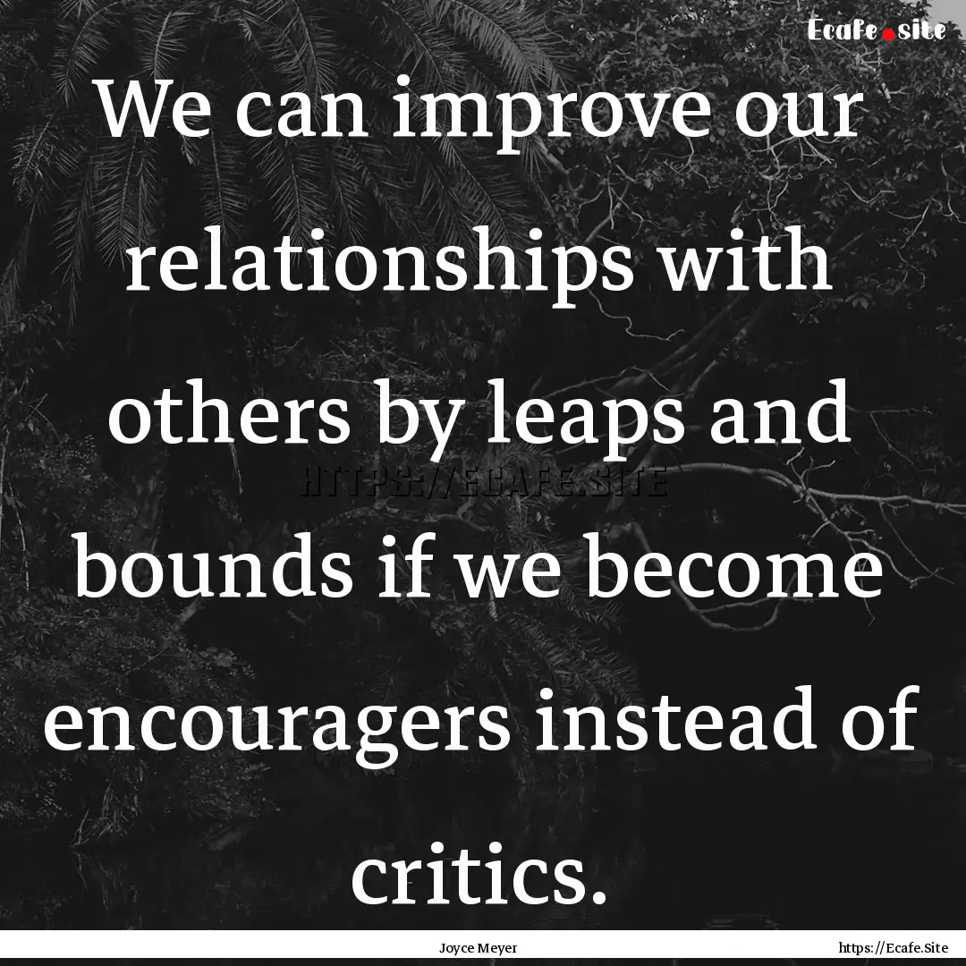 We can improve our relationships with others.... : Quote by Joyce Meyer