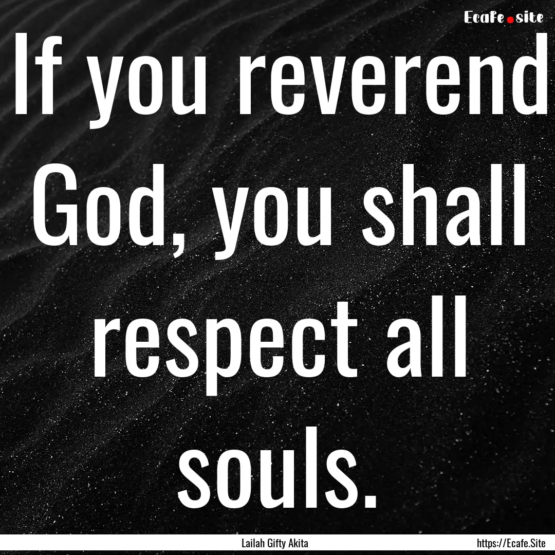 If you reverend God, you shall respect all.... : Quote by Lailah Gifty Akita