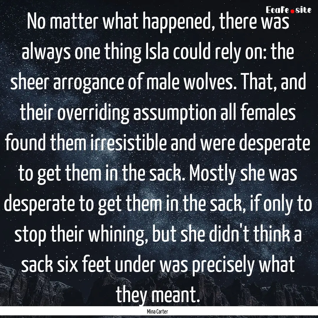 No matter what happened, there was always.... : Quote by Mina Carter