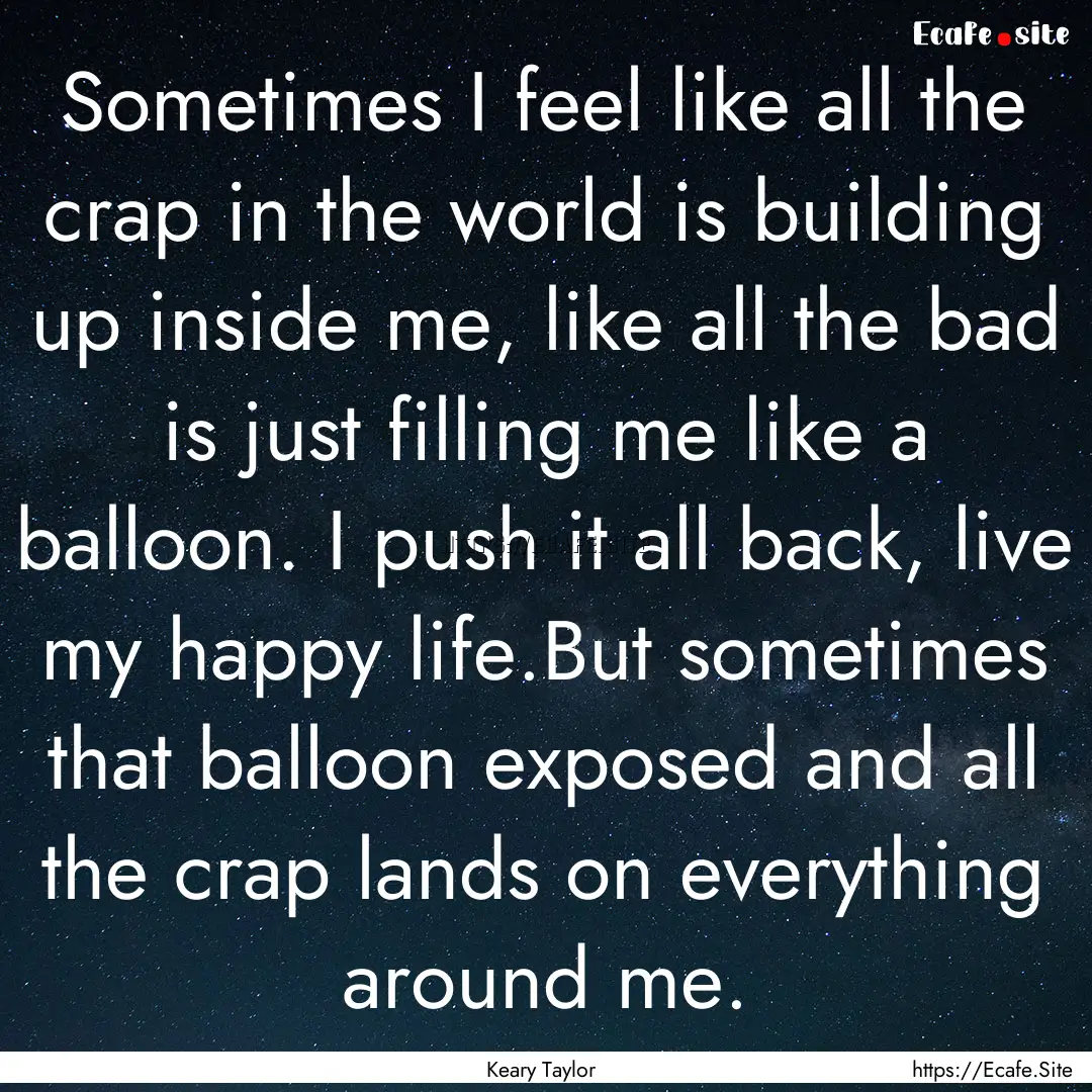 Sometimes I feel like all the crap in the.... : Quote by Keary Taylor