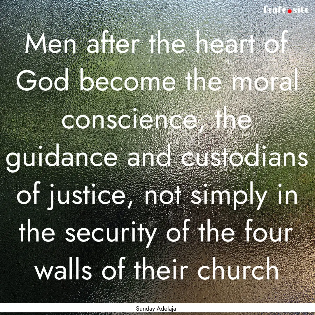 Men after the heart of God become the moral.... : Quote by Sunday Adelaja