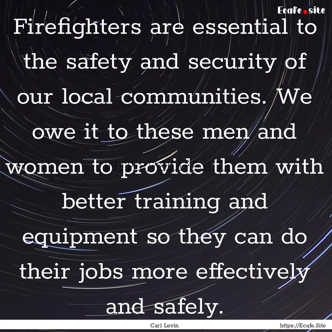 Firefighters are essential to the safety.... : Quote by Carl Levin