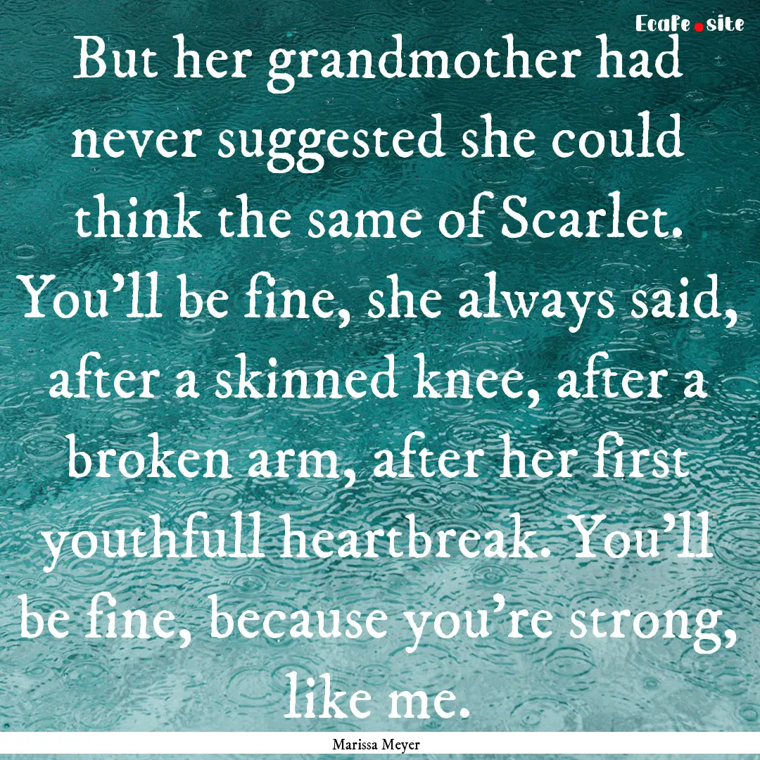 But her grandmother had never suggested she.... : Quote by Marissa Meyer