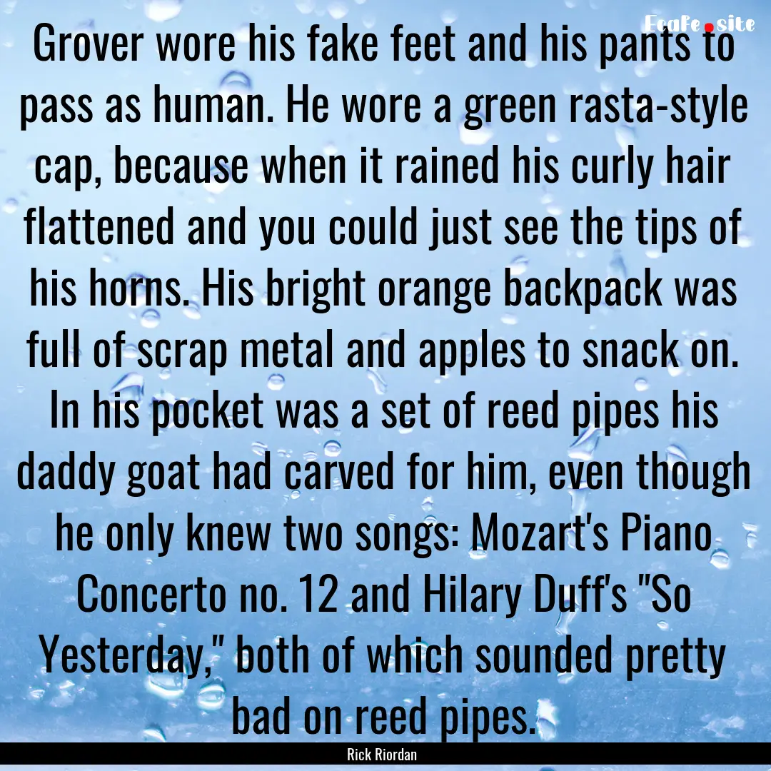 Grover wore his fake feet and his pants to.... : Quote by Rick Riordan