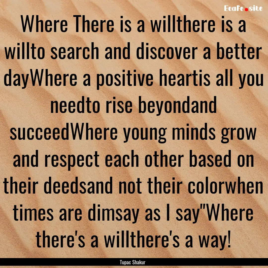 Where There is a willthere is a willto search.... : Quote by Tupac Shakur