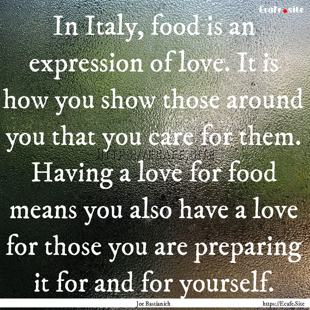 In Italy, food is an expression of love..... : Quote by Joe Bastianich