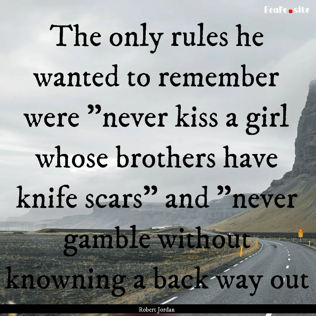 The only rules he wanted to remember were.... : Quote by Robert Jordan