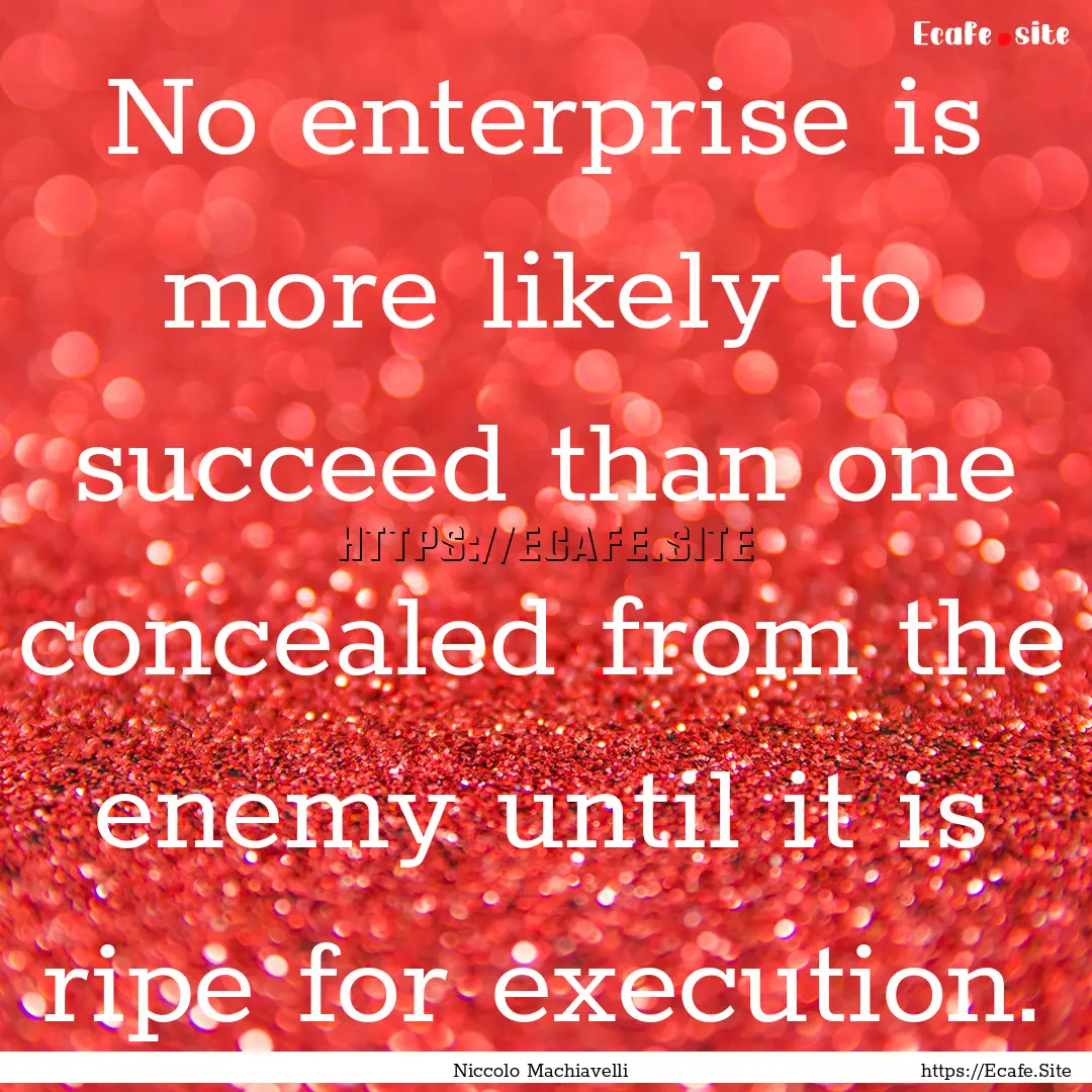 No enterprise is more likely to succeed than.... : Quote by Niccolo Machiavelli