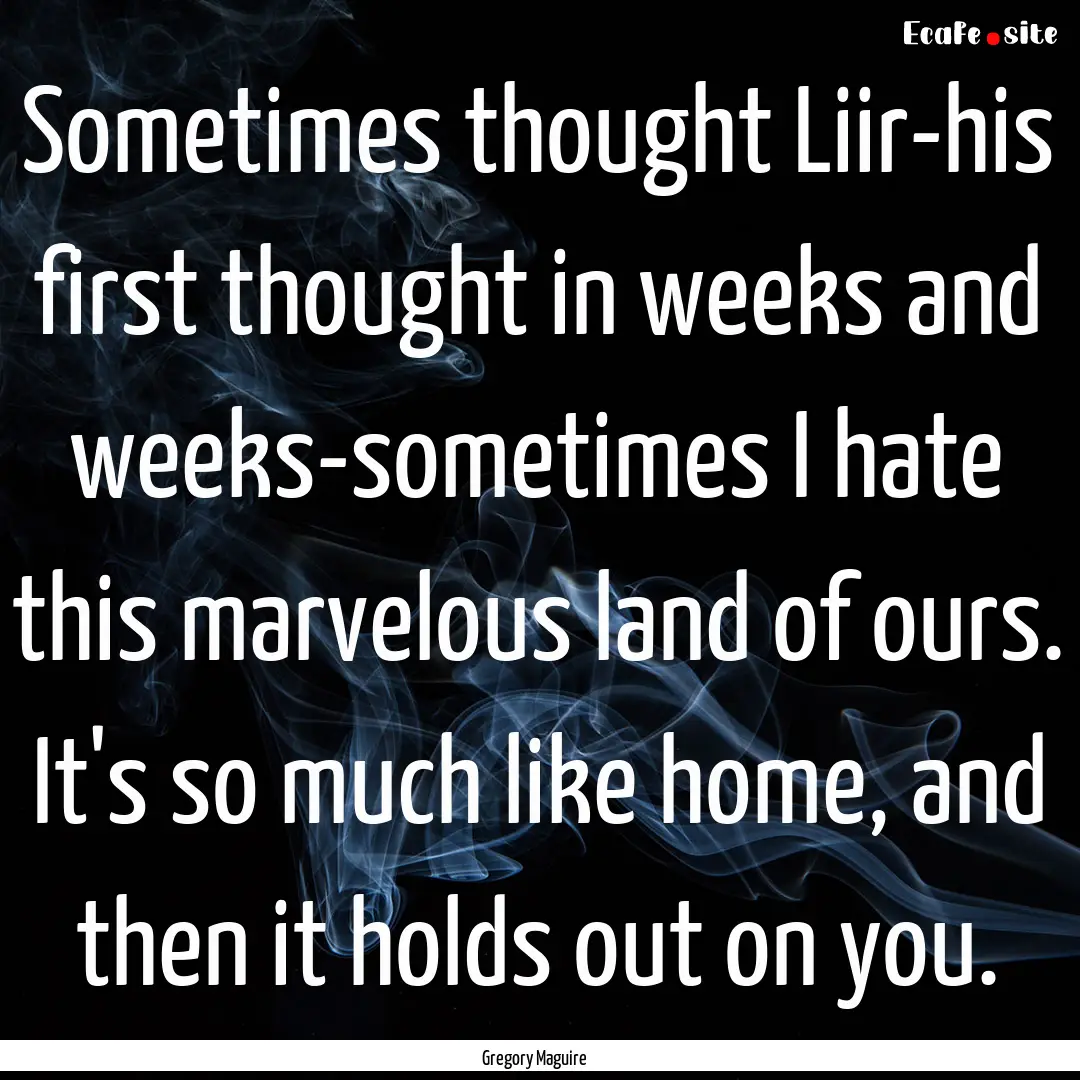 Sometimes thought Liir-his first thought.... : Quote by Gregory Maguire