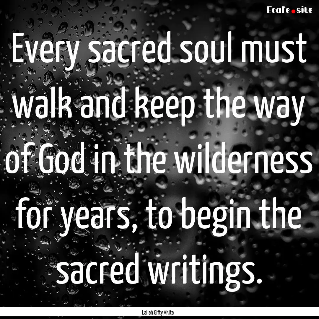 Every sacred soul must walk and keep the.... : Quote by Lailah Gifty Akita