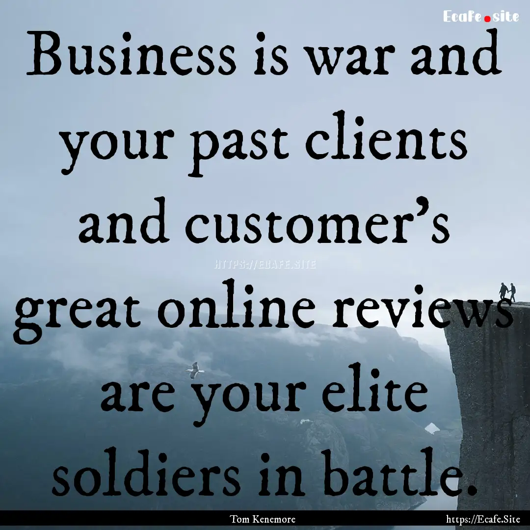 Business is war and your past clients and.... : Quote by Tom Kenemore