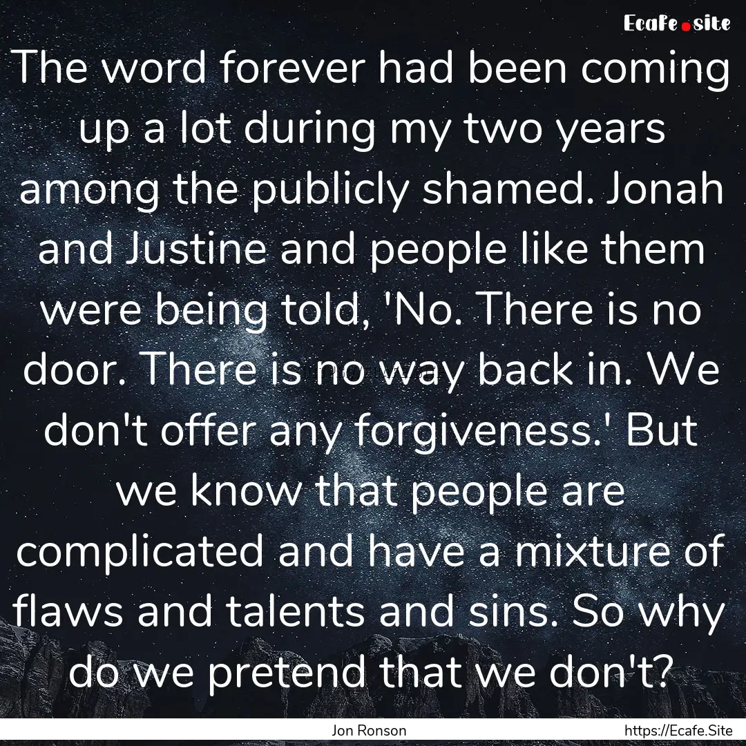 The word forever had been coming up a lot.... : Quote by Jon Ronson