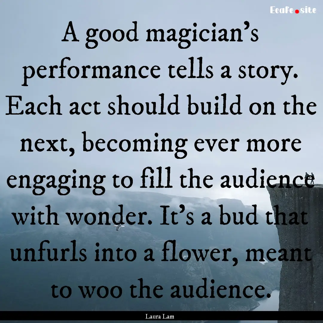 A good magician’s performance tells a story..... : Quote by Laura Lam