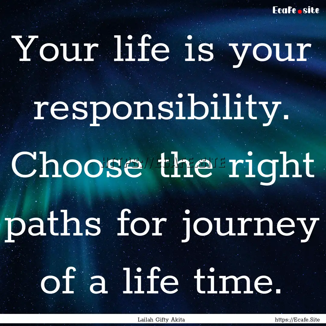 Your life is your responsibility. Choose.... : Quote by Lailah Gifty Akita