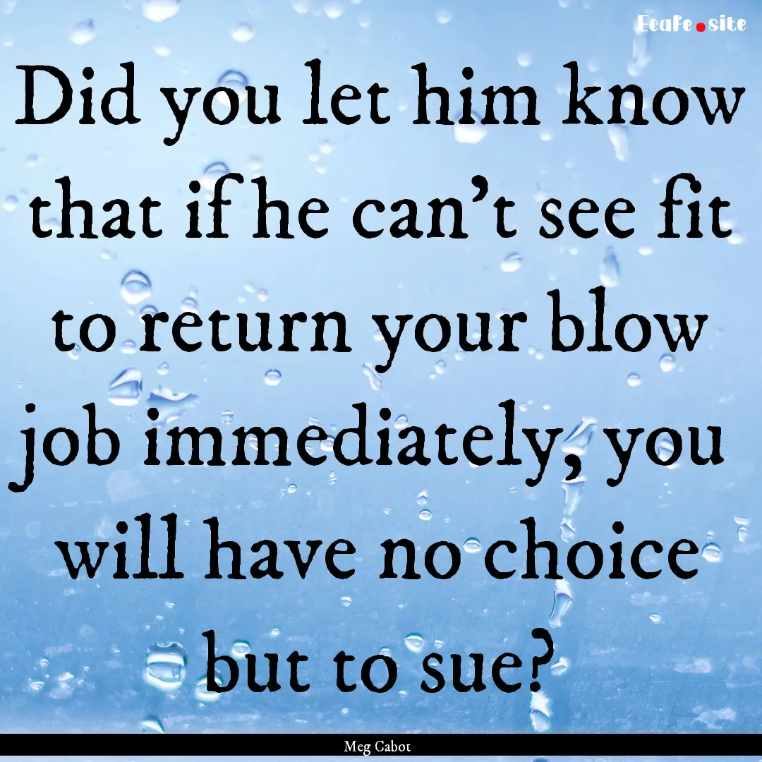 Did you let him know that if he can't see.... : Quote by Meg Cabot