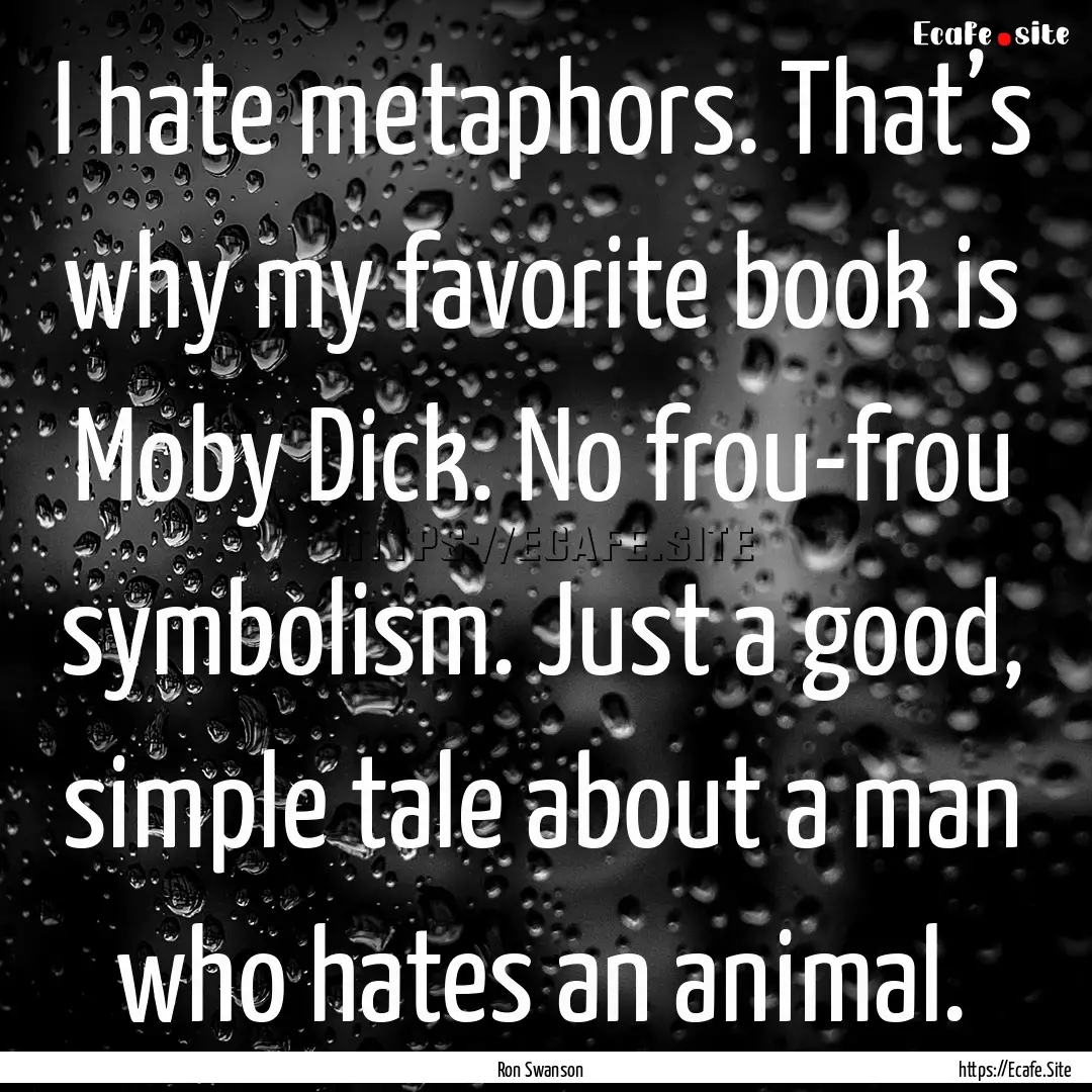 I hate metaphors. That’s why my favorite.... : Quote by Ron Swanson