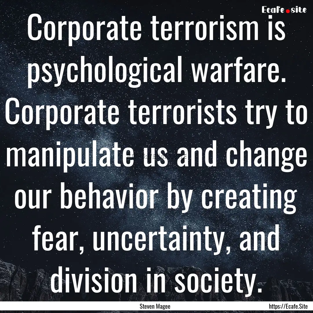 Corporate terrorism is psychological warfare..... : Quote by Steven Magee