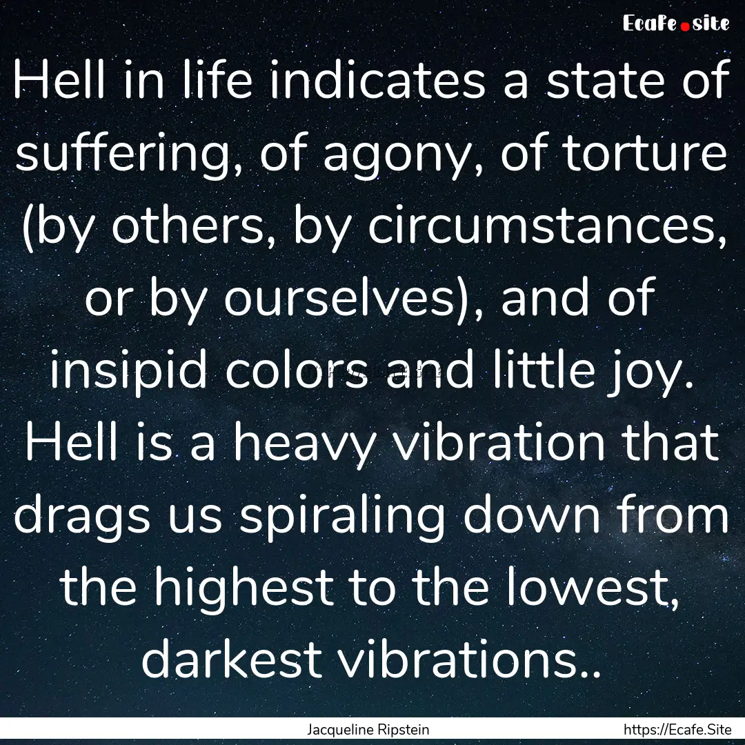 Hell in life indicates a state of suffering,.... : Quote by Jacqueline Ripstein