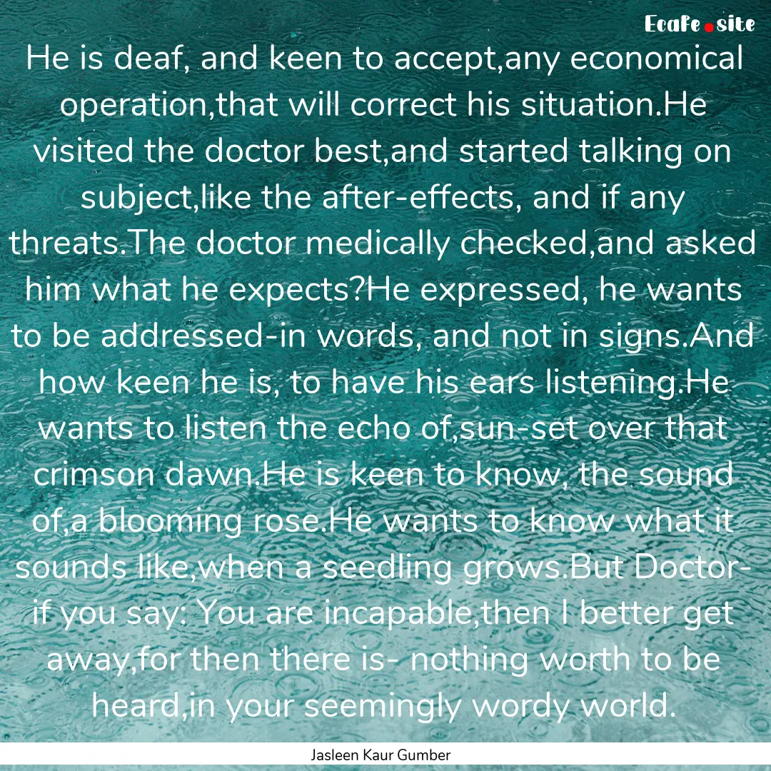 He is deaf, and keen to accept,any economical.... : Quote by Jasleen Kaur Gumber