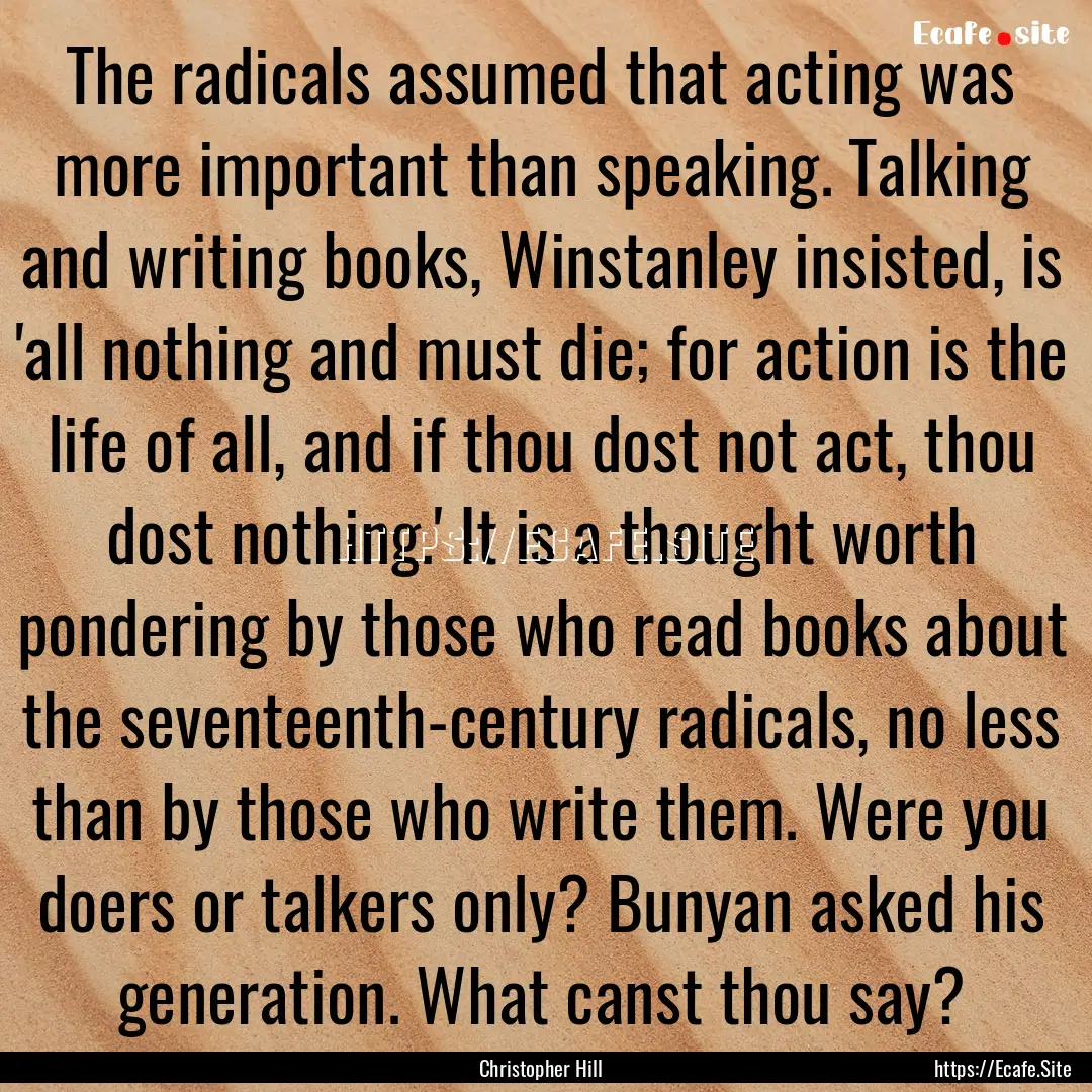 The radicals assumed that acting was more.... : Quote by Christopher Hill