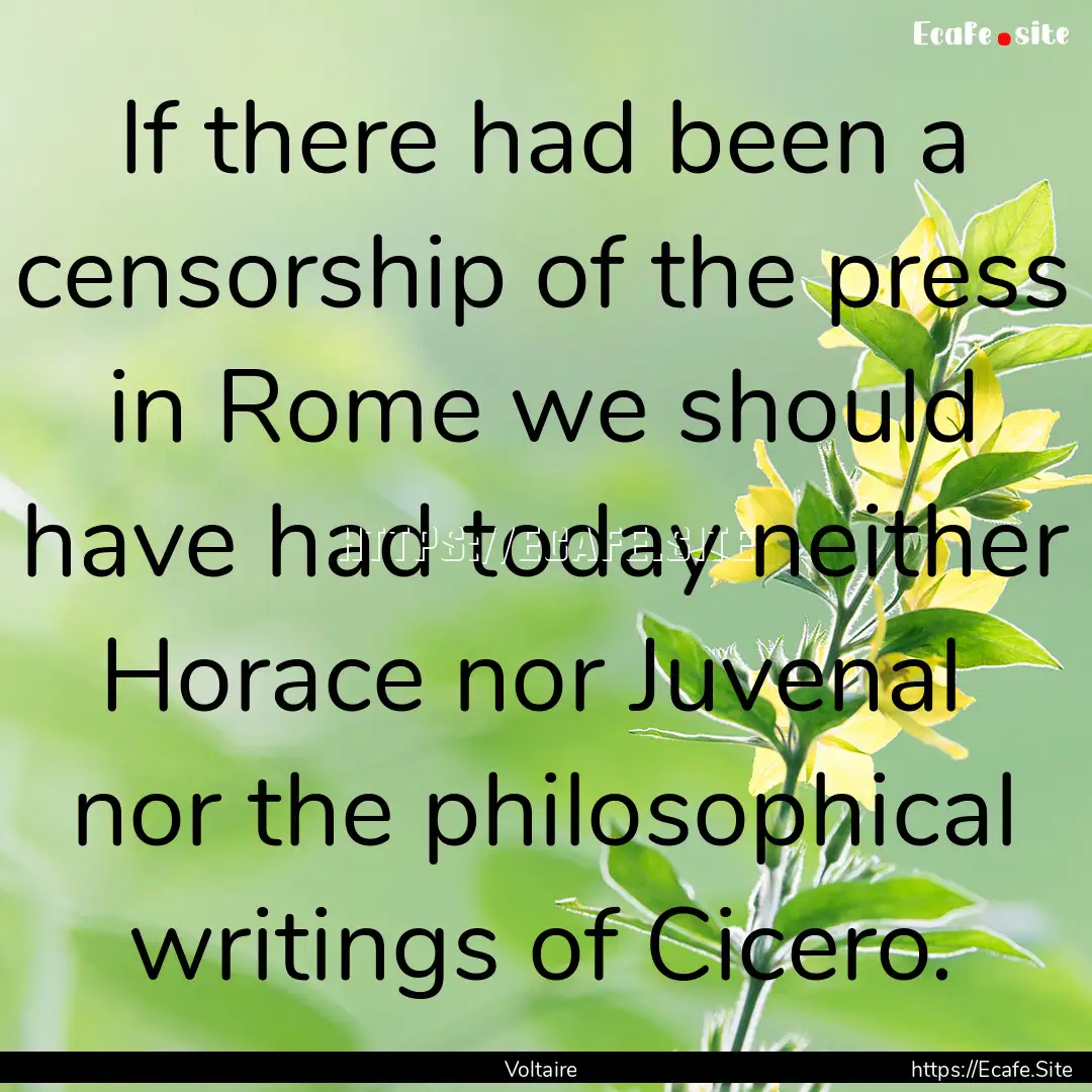 If there had been a censorship of the press.... : Quote by Voltaire