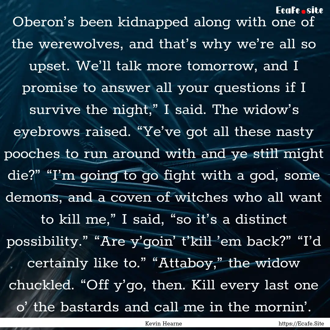 Oberon’s been kidnapped along with one.... : Quote by Kevin Hearne