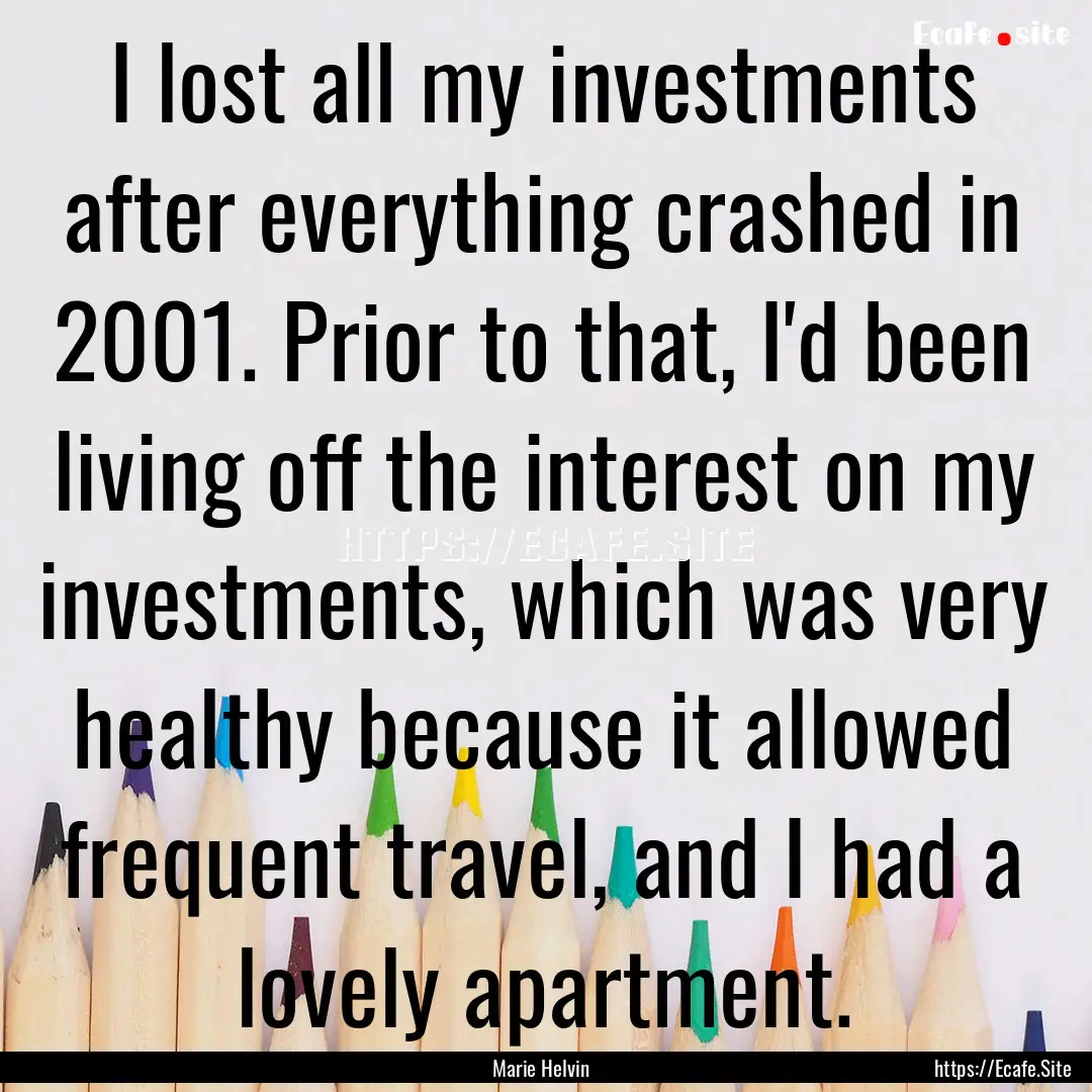 I lost all my investments after everything.... : Quote by Marie Helvin