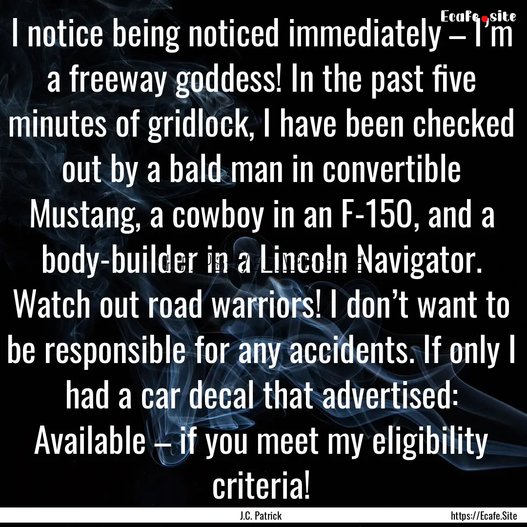 I notice being noticed immediately – I’m.... : Quote by J.C. Patrick