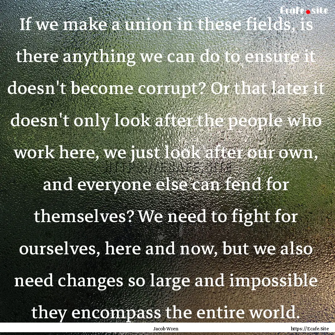 If we make a union in these fields, is there.... : Quote by Jacob Wren