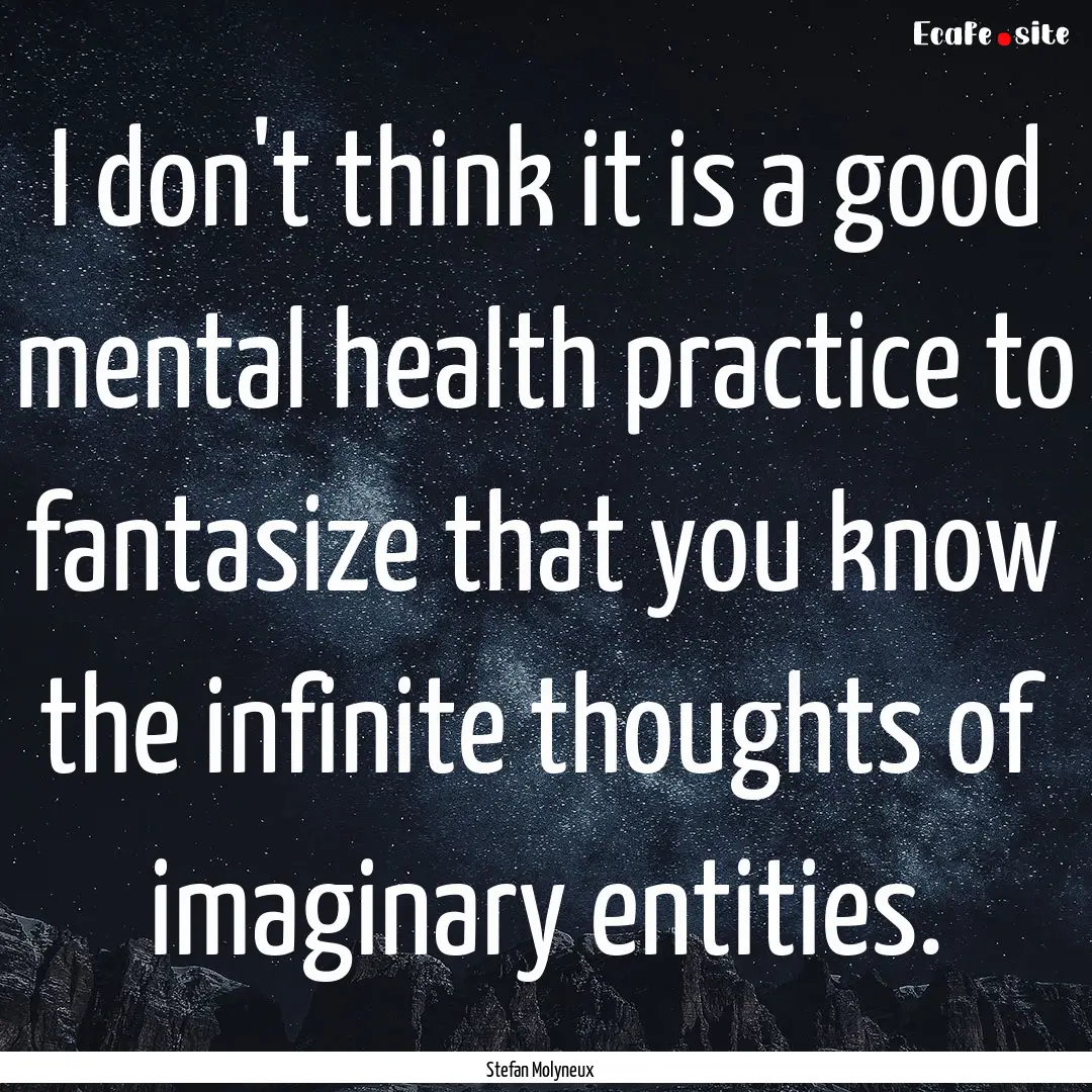 I don't think it is a good mental health.... : Quote by Stefan Molyneux