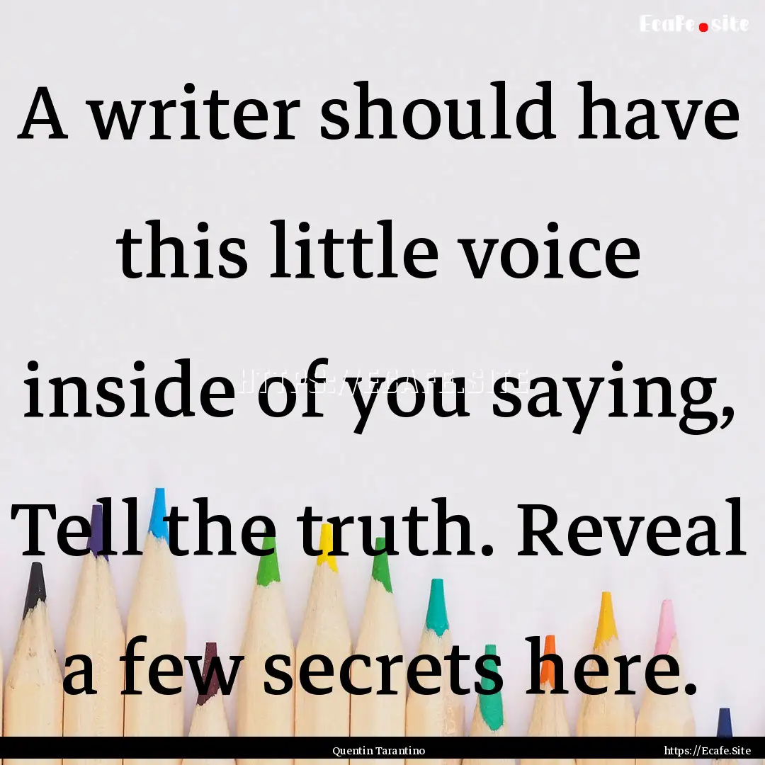 A writer should have this little voice inside.... : Quote by Quentin Tarantino