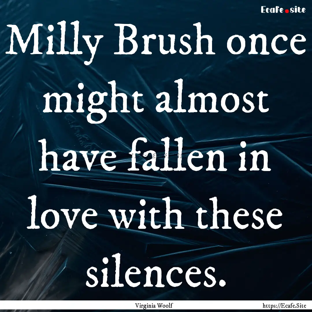 Milly Brush once might almost have fallen.... : Quote by Virginia Woolf