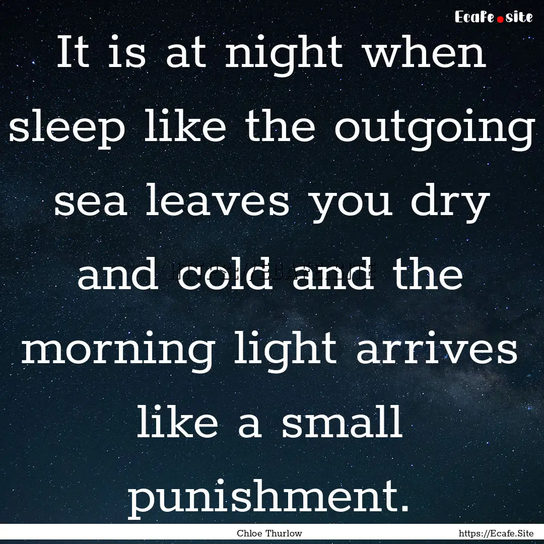 It is at night when sleep like the outgoing.... : Quote by Chloe Thurlow