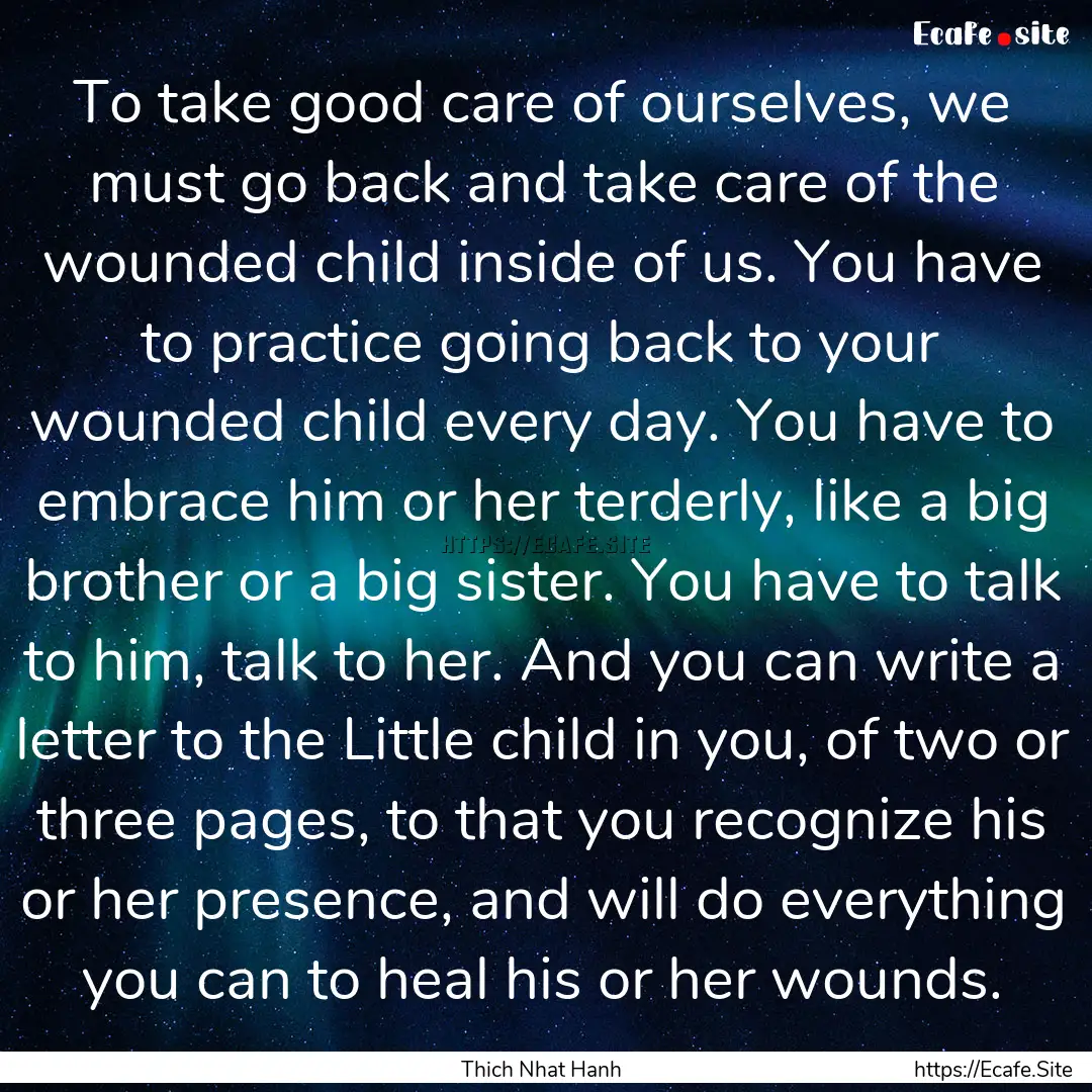 To take good care of ourselves, we must go.... : Quote by Thich Nhat Hanh