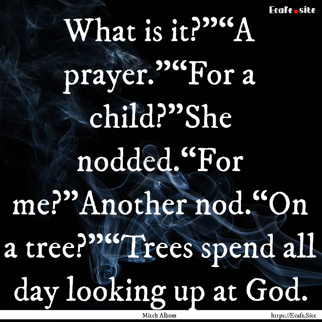 What is it?”“A prayer.”“For a child?”She.... : Quote by Mitch Albom