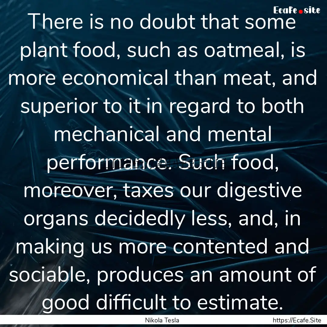 There is no doubt that some plant food, such.... : Quote by Nikola Tesla