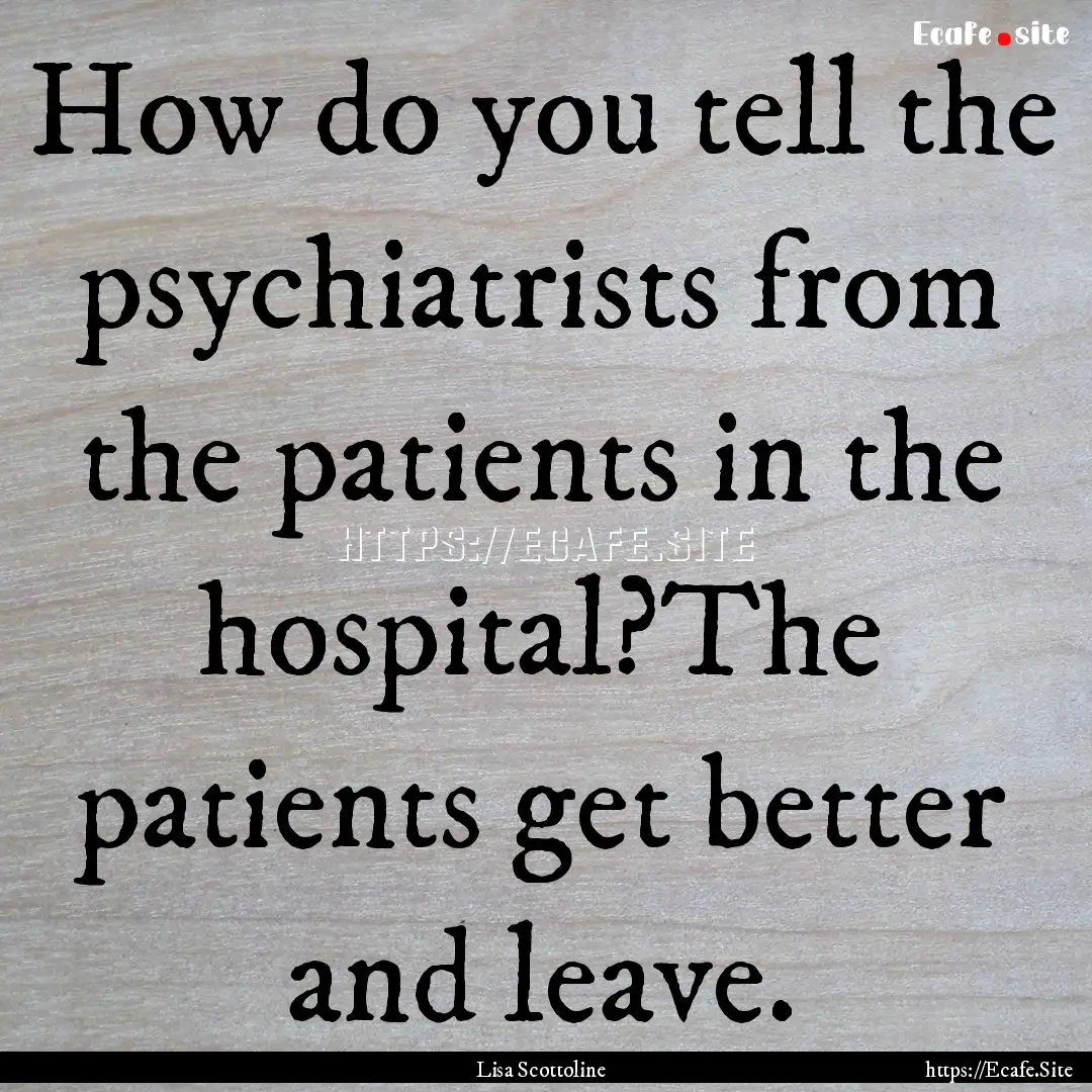 How do you tell the psychiatrists from the.... : Quote by Lisa Scottoline