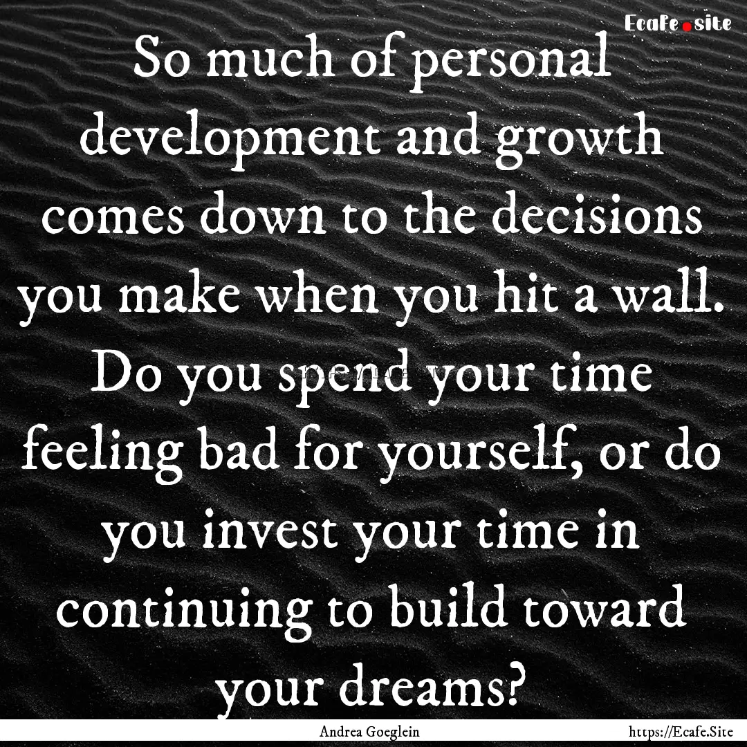 So much of personal development and growth.... : Quote by Andrea Goeglein