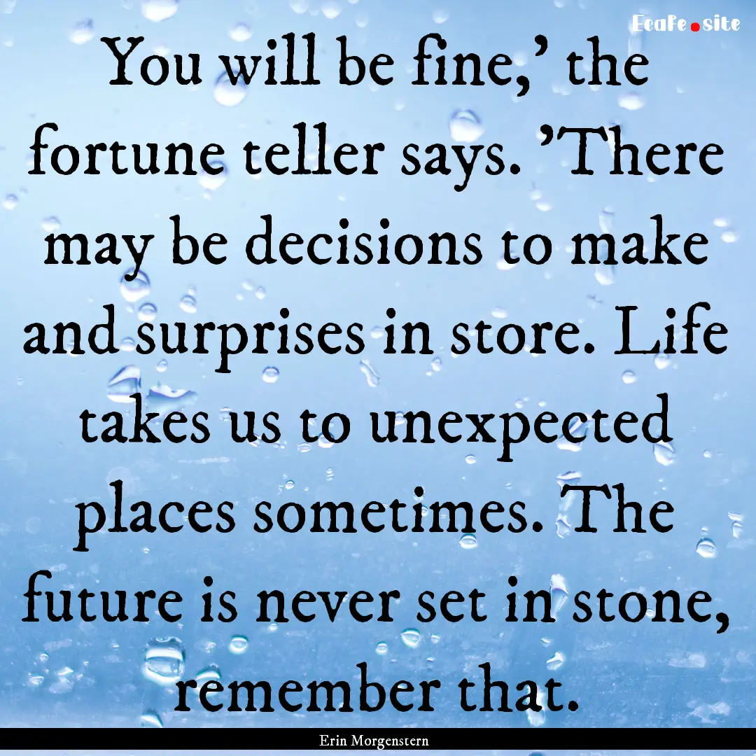 You will be fine,' the fortune teller says..... : Quote by Erin Morgenstern