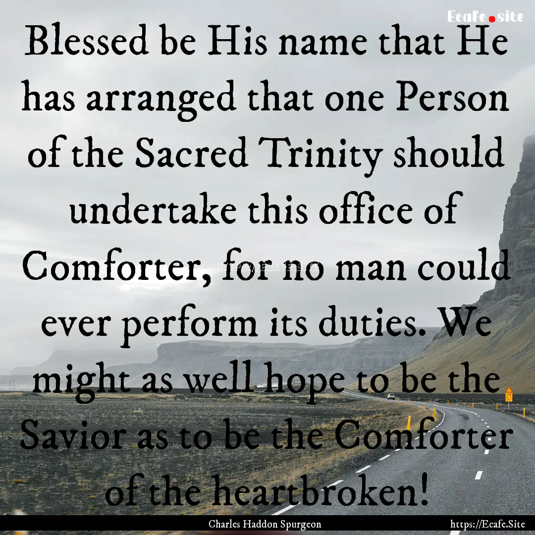 Blessed be His name that He has arranged.... : Quote by Charles Haddon Spurgeon