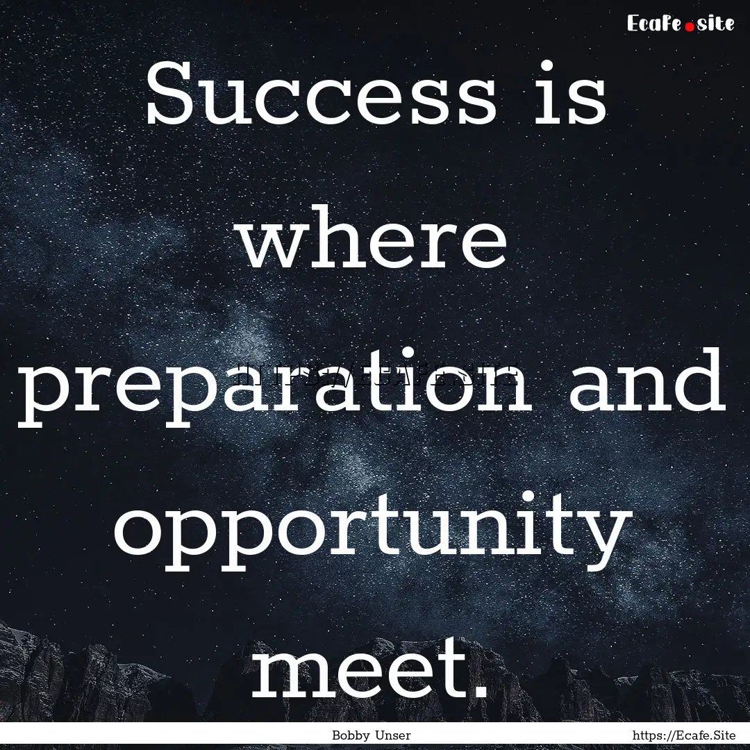 Success is where preparation and opportunity.... : Quote by Bobby Unser