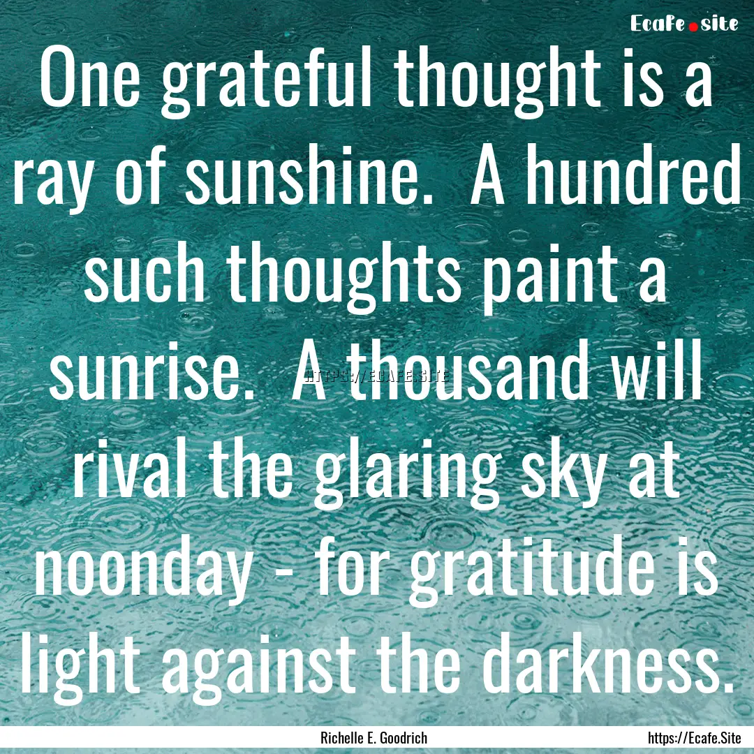 One grateful thought is a ray of sunshine..... : Quote by Richelle E. Goodrich