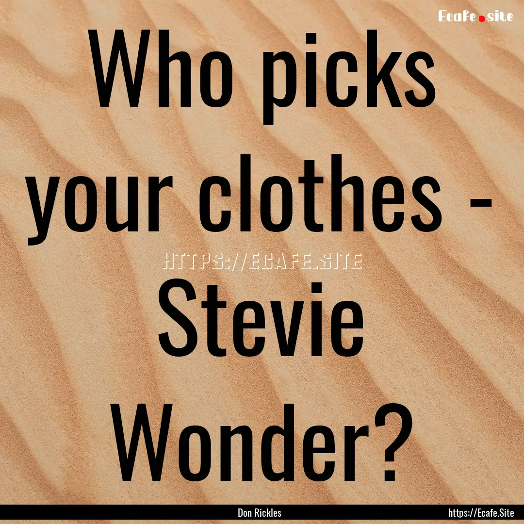 Who picks your clothes - Stevie Wonder? : Quote by Don Rickles