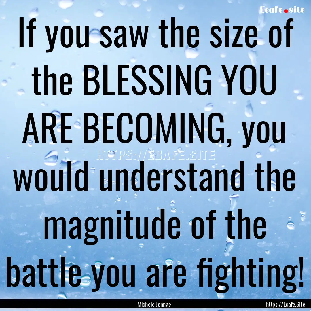 If you saw the size of the BLESSING YOU ARE.... : Quote by Michele Jennae