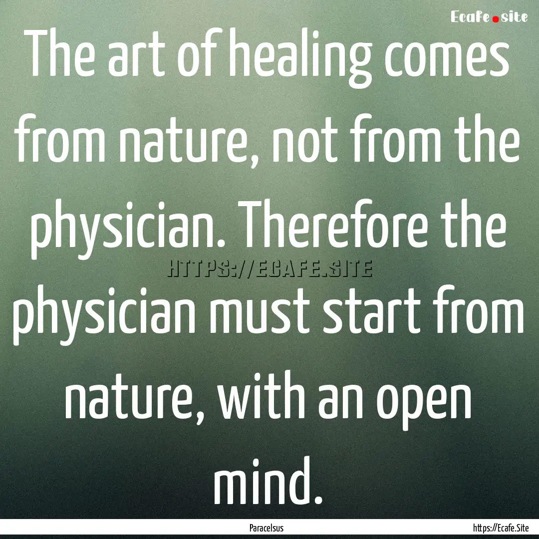 The art of healing comes from nature, not.... : Quote by Paracelsus