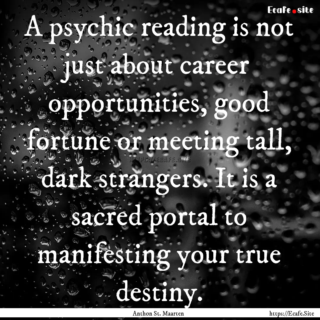 A psychic reading is not just about career.... : Quote by Anthon St. Maarten