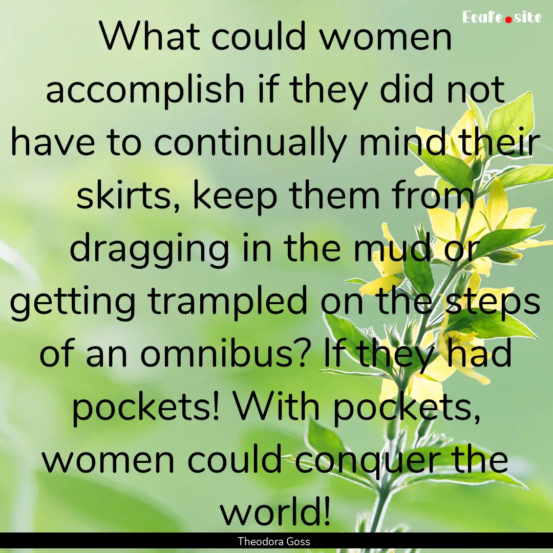 What could women accomplish if they did not.... : Quote by Theodora Goss