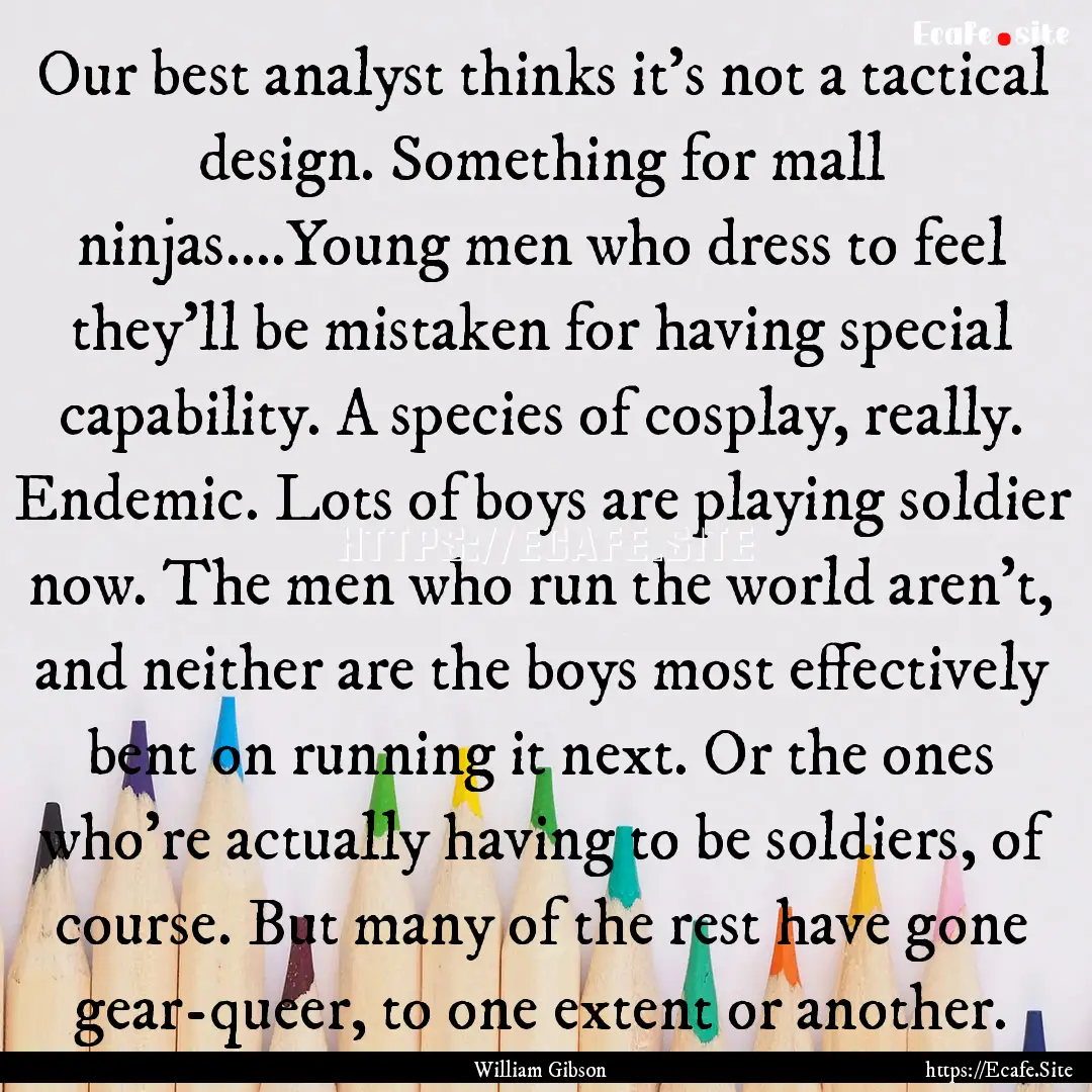 Our best analyst thinks it's not a tactical.... : Quote by William Gibson