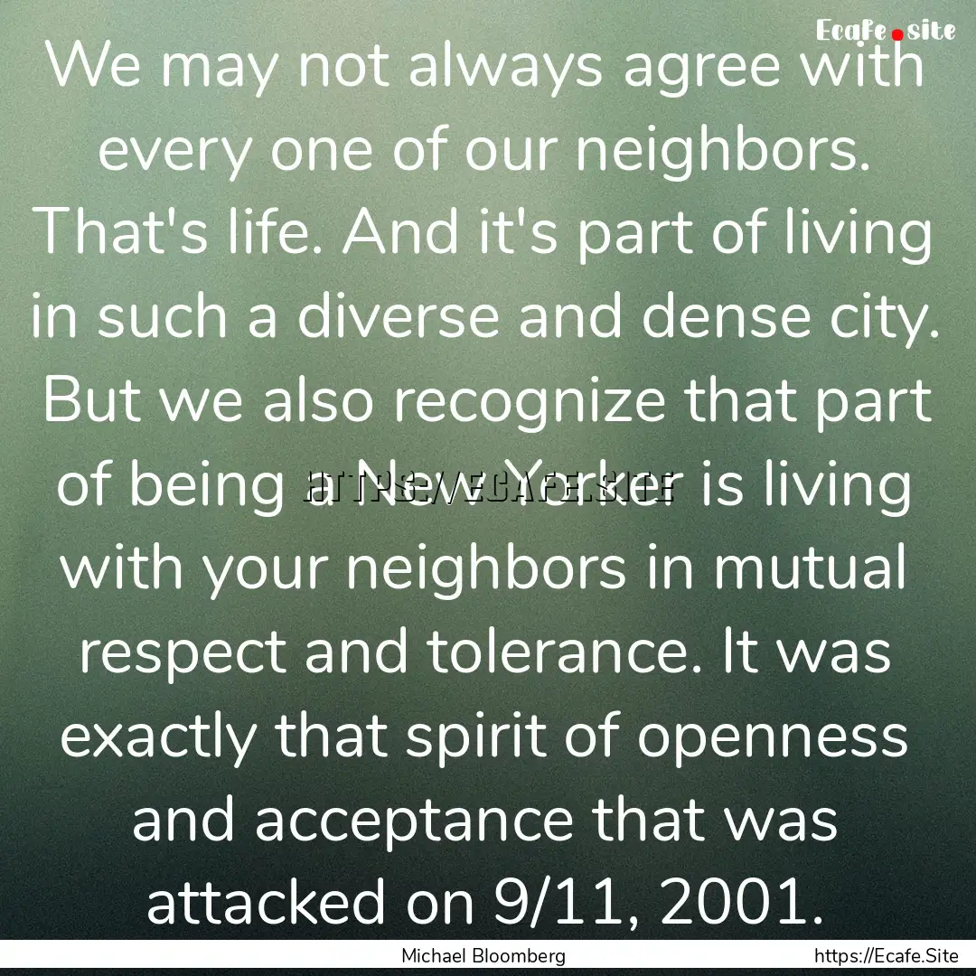 We may not always agree with every one of.... : Quote by Michael Bloomberg