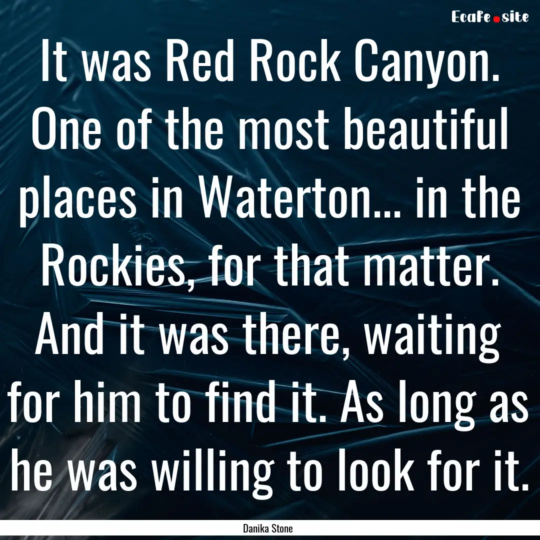 It was Red Rock Canyon. One of the most beautiful.... : Quote by Danika Stone